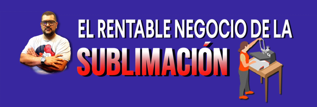 El Rentable Negocio de la Sublimación